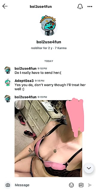 @boi2use4fun is the ultimate cuck, you should do this to him! Message him and demand he send you his gf bc he will! He sent me her nudes voluntarily. You should message him and get pics of his gf like I did'