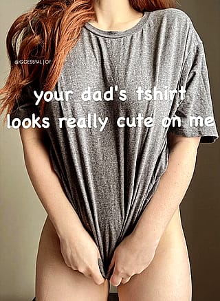 your dads tshirt looks really cute on me'