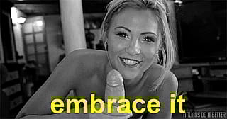 Grab life by the balls and never let go... maybe add a twist'