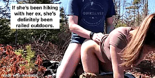 Has your girlfriend been fucked outdoors in her past ?'