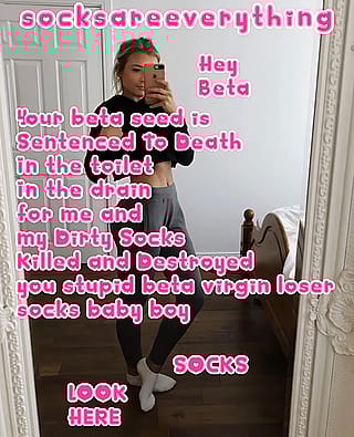 Worship My Divine Socks, Beta! Your Seed Belongs in the Toilet.'