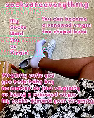 Stay a Sock-Slurping Virgin Forever, Beta Boy! Renew That Virginity Like a Good Little Loser.'