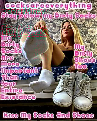 Get on your knees and sniff my divine sweaty socks, beta bitch'