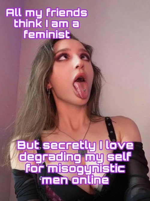 All that feminist bullshit melts away when you're gooning to misogyny, you filthy little slut picture 1 of 1