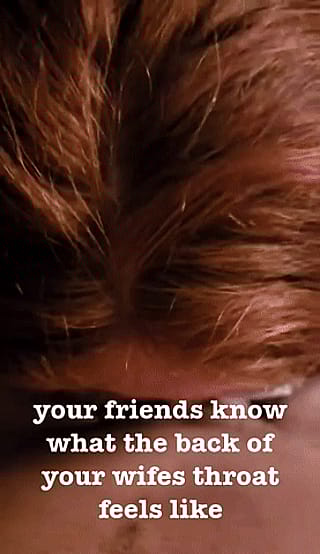 Your Buddies Can't Get Enough of Your Wife's Filthy Mouth Skills'