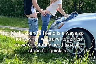 My husband's friend always so horny when we travel together so we constantly need to make stops for quickies'