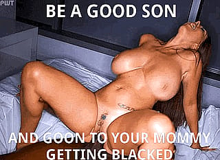 Good Sons love to watch their mom go black'