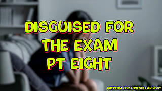 Disguised For The Exam! Part 8'