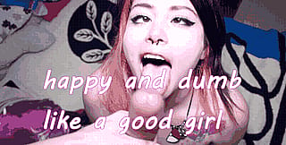 Happy and dumb like a good girl'