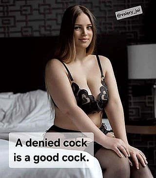 A denied cock is a good cock'