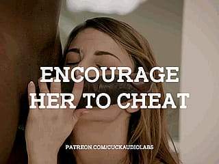 Encourage her to cheat.'