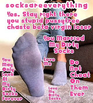 Stay right there on the floor looking at my dirty socked foot. Dont you ever cheat on my socks beta! You married my socks, you must live for my socks! You are SocksSexual beta loser! SocksAreEverything2 on ImageFap'