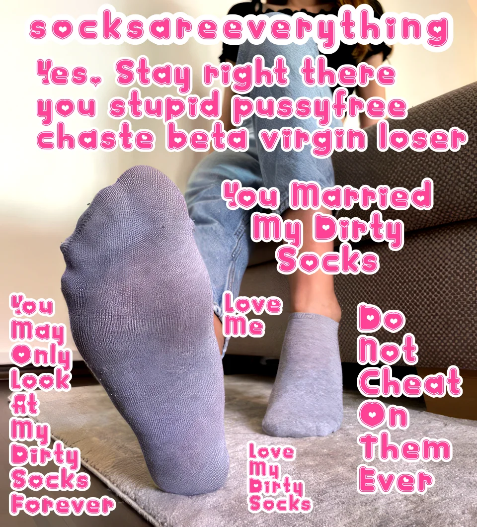 Stay right there on the floor looking at my dirty socked foot. Dont you ever cheat on my socks beta! You married my socks, you must live for my socks! You are SocksSexual beta loser! SocksAreEverything2 on ImageFap picture 1 of 1