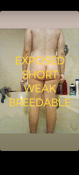 EXPOSED. SHORT. WEAK. BREEDABLE!'