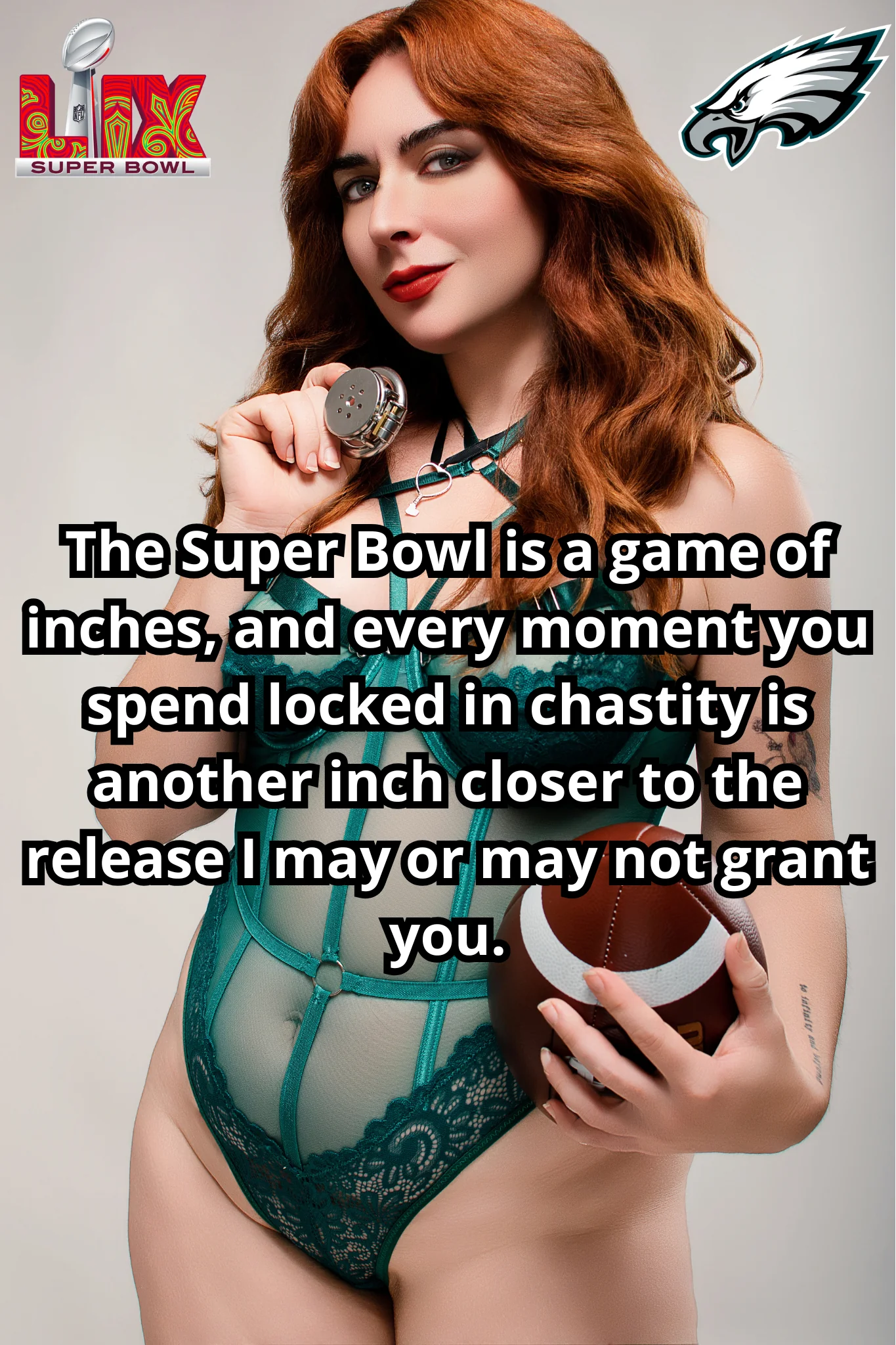 The Super Bowl may be a battle between two teams, but for us, it's a battle between your desire for release and my desire to keep you locked and wanting. [No Imagefap] picture 1 of 1