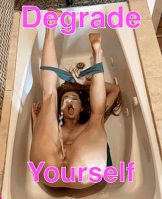 Degrade yourself'