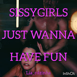 Sissygirls just wanna have fun'