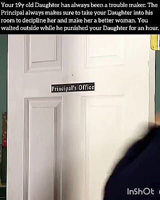 Trust the principal. He just wants what's good for your Daughter'