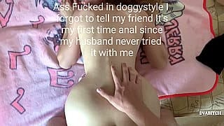 Ass Fucked in doggystyle I forgot to tell my friend It's my first time anal since my husband never tried it with me'