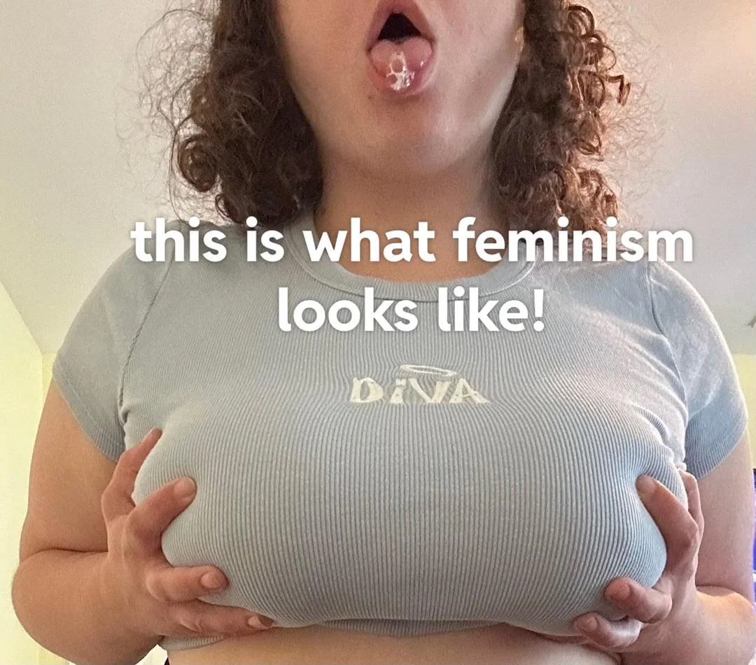 this is how feminism looks! drooling and stupid 💕 picture 1 of 1