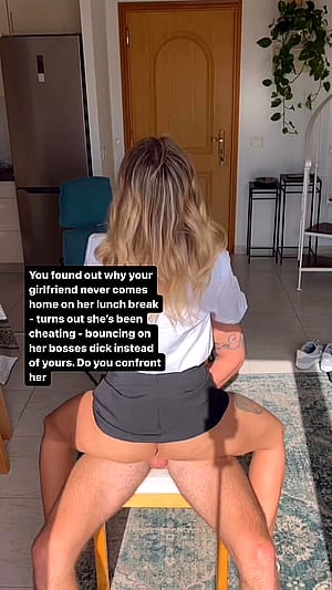 You find out why your girlfriend never comes home on her lunch break - turns out she has been cheating, bouncing on her bosses dick instead of yours. Do you confront her?'