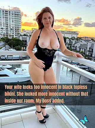 Your wife looks too innocent in black topless bikini. She looked more innocent without that inside our room. My boss added.'