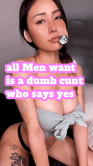 Always be a dumb whore who only agrees and obeys'