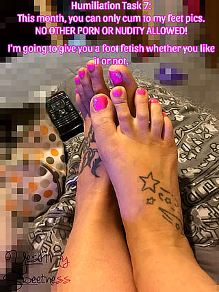 I don’t care what you’re into. You will learn to associate my feet with pleasure.'