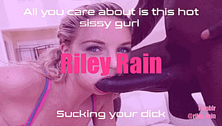 Riley Rain cock is all this sissy cares about'