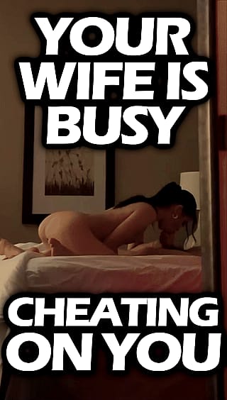 When Your Wife is too busy to answer the phone... its because she's cheating...'