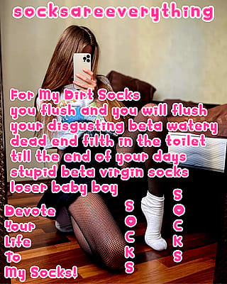 Be a goodboy and always flush and destroy your watery beta sperm for my socks little beta loser! Do that for me, my socks and my socked feet! SocksAreEverything2 on ImageFap'