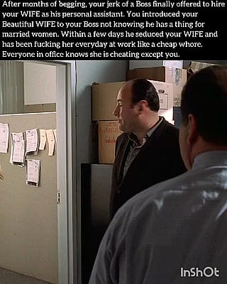 You practically just handed your WIFE on a silver platter to your Boss. And he gets to fuck her anytime he wants to'