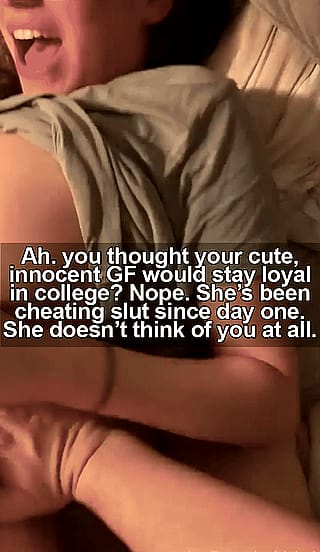 Your innocent GF went to college and became a cheating slut...'