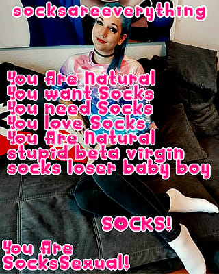 You are natural I know that. You were born as little beta loser and there are only socks for you. Know your place always and forever. SocksAreEverything2 on ImageFap'