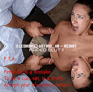 F.T.A. Feminist, is a mistake. To be a cum vats, is a truth. Accept your true place, whore.'